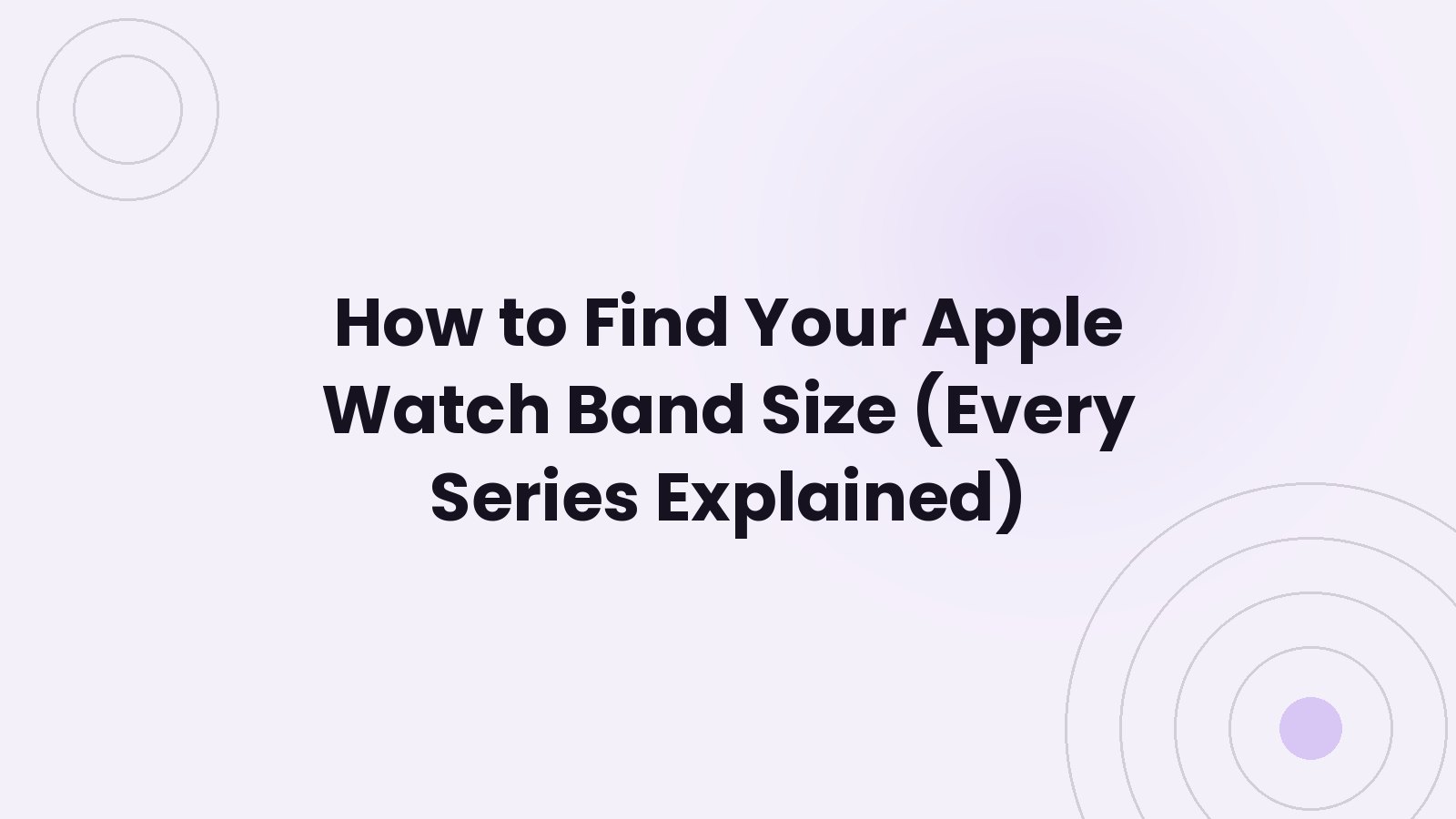 Taille de bracelet Apple Watch : toutes les séries expliquées