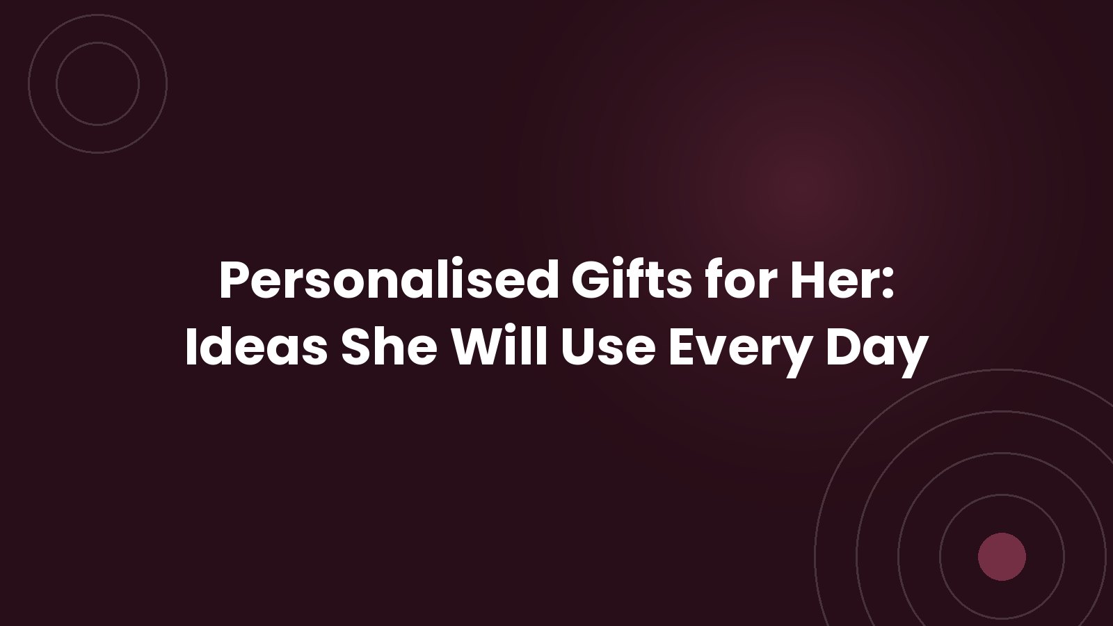 Cadeaux personnalisés pour elle : des idées pour tous les jours